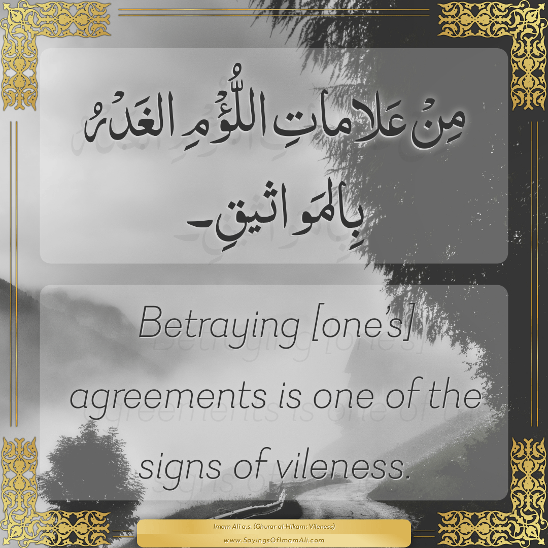 Betraying [one’s] agreements is one of the signs of vileness.